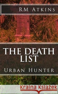 The Death List: Urban Hunter MR R. M. Atkins 9781494400064 Createspace - książka
