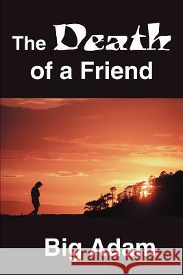 The Death of a Friend Big Adam 9780595287888 iUniverse - książka