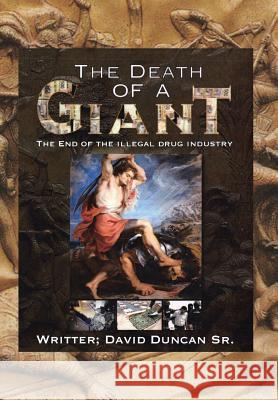 The Death of a Giant: The End of the Illegal Drug Industry David Dunca 9781499066746 Xlibris Corporation - książka