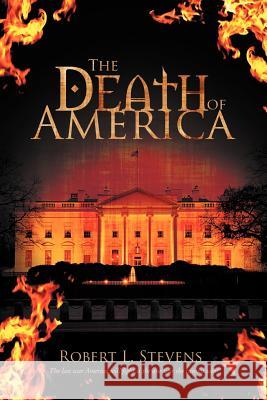 The Death of America Robert L. Stevens 9781477130766 Xlibris Corporation - książka