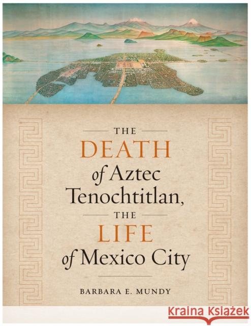 The Death of Aztec Tenochtitlan, the Life of Mexico City Barbara E. Mundy 9781477317136 University of Texas Press - książka