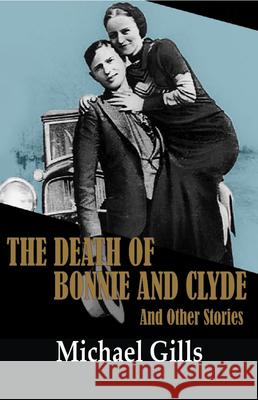 The Death of Bonnie and Clyde: And Other Stories Gills, Michael 9781933896700 Texas Review Press - książka