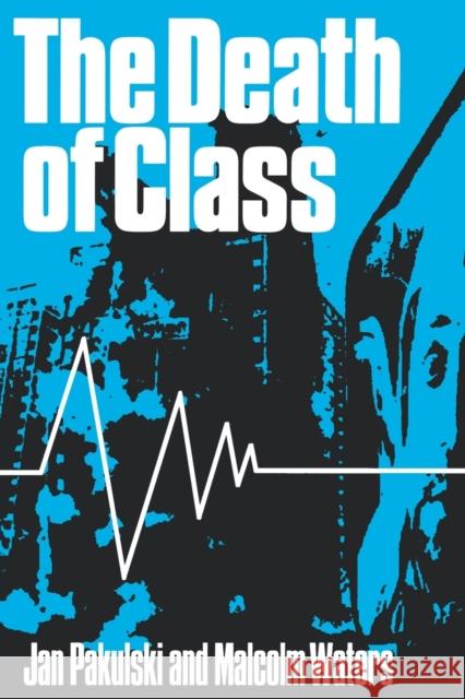 The Death of Class Jan Pakulski Malcolm Waters 9780803978393 Sage Publications - książka