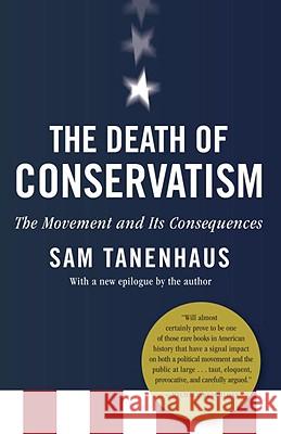 The Death of Conservatism: A Movement and Its Consequences Sam Tanenhaus 9780812981032 Random House Trade - książka