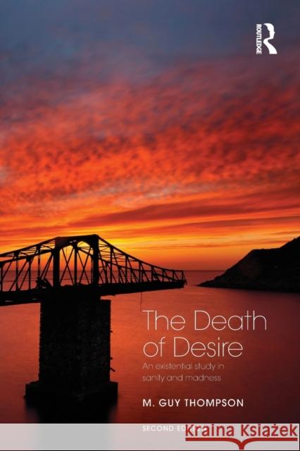 The Death of Desire: An Existential Study in Sanity and Madness M. Guy Thompson 9781138790223 Taylor & Francis Group - książka