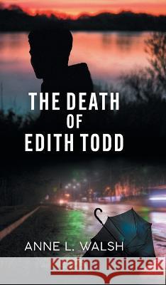 The Death of Edith Todd Anne L. Walsh 9781039159211 FriesenPress - książka