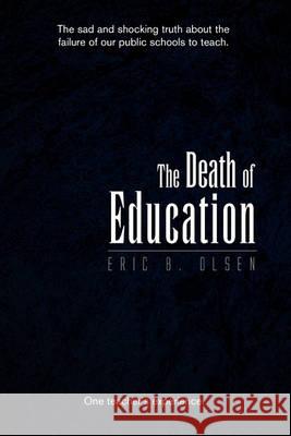 The Death of Education Eric B Olsen 9781441585271 Xlibris - książka