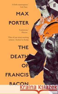 The Death of Francis Bacon Max (Author) Porter 9780571370702 Faber & Faber - książka