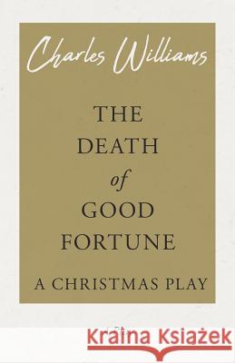 The Death of Good Fortune - A Christmas Play Williams, Charles 9781528708555 Read & Co. Books - książka