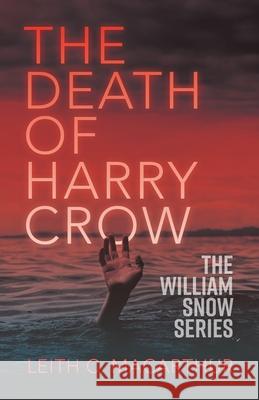 The Death of Harry Crow Leith C. MacArthur 9781781329443 Silverwood Books - książka