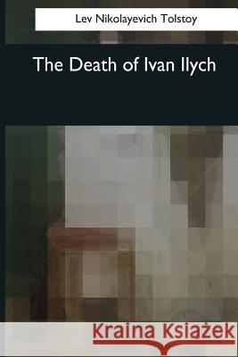 The Death of Ivan Ilych Lev Nikolayevich Tolstoy Aylmer Maude Louise Maude 9781545043943 Createspace Independent Publishing Platform - książka