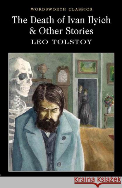 The Death of Ivan Ilyich & Other Stories Tolstoy Leo 9781840224535 Wordsworth Editions Ltd - książka