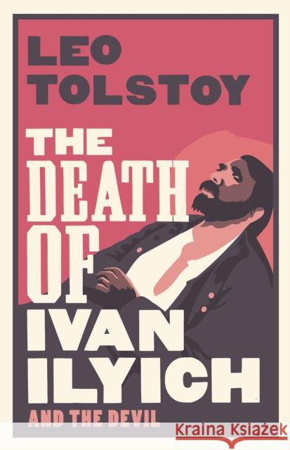 The Death of Ivan Ilyich: New Translation Leo Tolstoy 9781847493637 Alma Books Ltd - książka