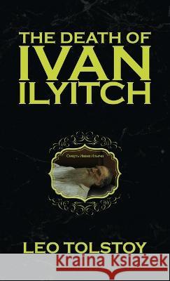 The Death of Ivan Ilyitch Leo Tolstoy, Anthony Horvath, Constance Garnett 9781645941545 Suzeteo Enterprises - książka