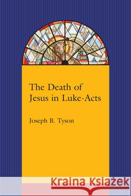 The Death of Jesus in Luke-Acts Joseph B. Tyson 9781570039621 University of South Carolina Press - książka