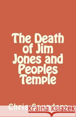 The Death of Jim Jones and Peoples Temple Chris Saunders 9781490502168 Createspace - książka