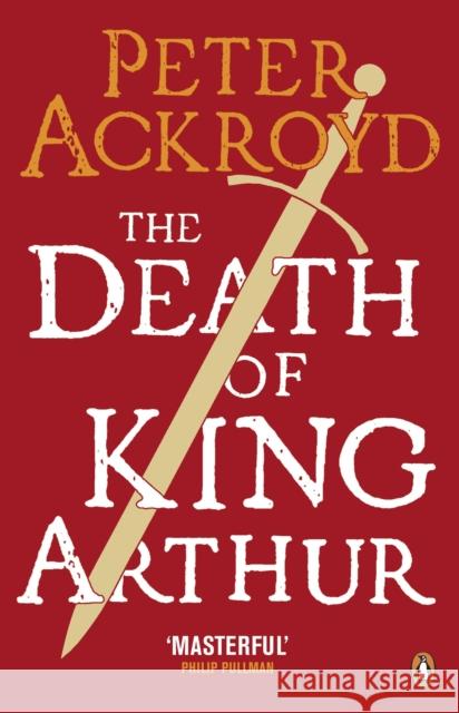 The Death of King Arthur: The Immortal Legend Peter Ackroyd 9780140455656 Penguin Books Ltd - książka