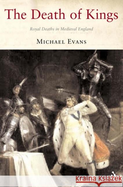 The Death of Kings: Royal Deaths in Medieval England Evans, Michael 9781852855857  - książka