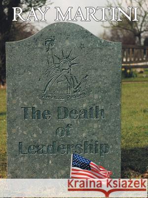 The Death of Leadership Ray Martini 9781496906434 Authorhouse - książka