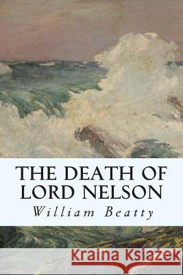 The Death of Lord Nelson William Beatty 9781508520368 Createspace - książka