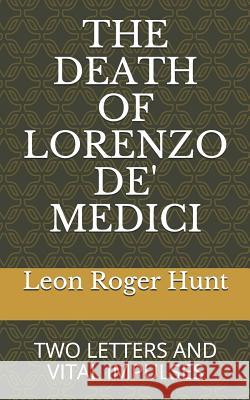 The Death of Lorenzo De' Medici: Two Letters & Vital Impulses Leon Roger Hunt 9781090848949 Independently Published - książka