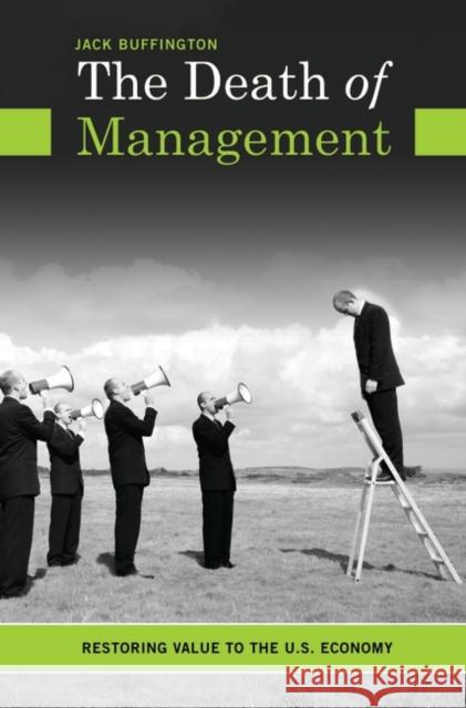 The Death of Management: Restoring Value to the U.S. Economy Buffington, Jack 9780313362125 Praeger Publishers - książka