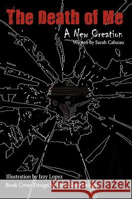 The Death of Me: A New Creation Cabassa, Sarah 9781438972565 Authorhouse - książka