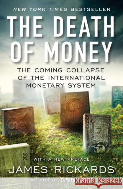 The Death of Money: The Coming Collapse of the International Monetary System Rickards, James 9781591847717 Portfolio - książka