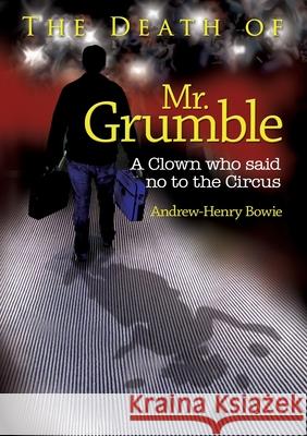 The Death of Mr. Grumble: A clown who said no to the circus Andrew-Henry Bowie 9781911476450 Apex Publishing Ltd - książka