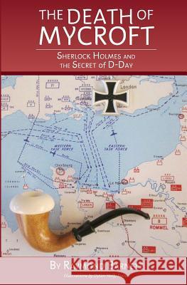 The Death of Mycroft: Sherlock Holmes and the Secret of D-Day Raymond Barnett 9781544299563 Createspace Independent Publishing Platform - książka