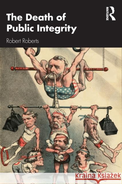 The Death of Public Integrity Robert Roberts 9780367348434 Routledge - książka