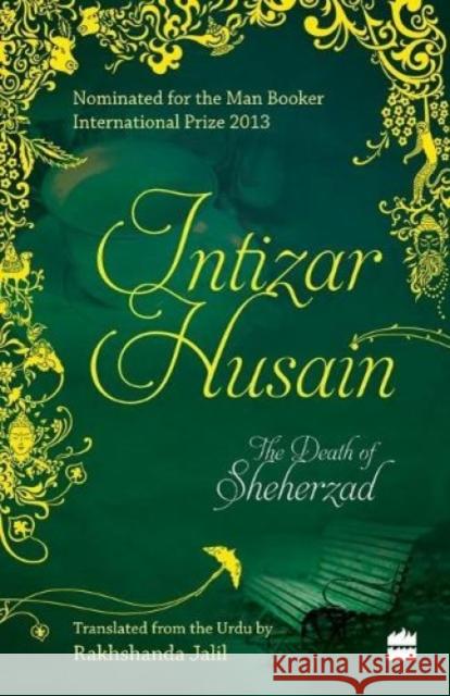 The Death of Sheherzad Intizar Hussain   9789351362876 HarperCollins India - książka