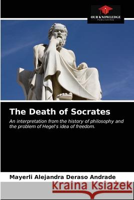 The Death of Socrates Mayerli Alejandra Deras 9786203317039 Our Knowledge Publishing - książka
