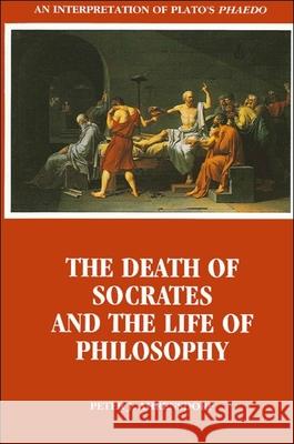 The Death of Socrates and the Life of Philosophy Peter J. Ahrensdorf 9780791426340 State University of New York Press - książka