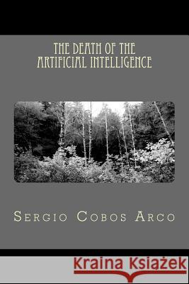 The Death of the Artificial Intelligence Sr. Sergio Obos Arco 9781519590374 Createspace Independent Publishing Platform - książka