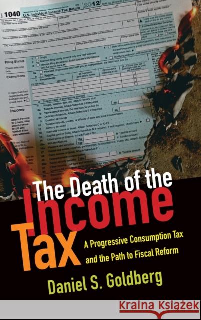 The Death of the Income Tax Goldberg, Daniel S. 9780199948802 Oxford University Press, USA - książka