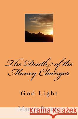 The Death of the Money Changer: God Light Marcia Batiste 9781500120184 Createspace Independent Publishing Platform - książka