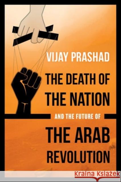 The Death of the Nation and the Future of the Arab Revolution Prashad, Vijay 9780520293267 University of California Press - książka