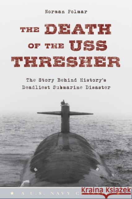 The Death of the USS Thresher: The Story Behind History's Deadliest Submarine Disaster Norman Polmar 9781493027538 Lyons Press - książka