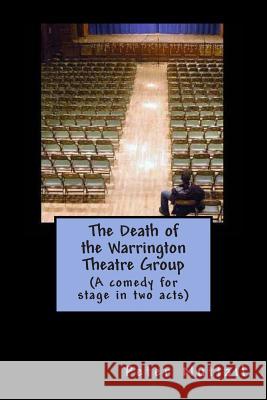 The Death of the Warrington Theatre Group Peter Nuttall 9781482689822 Createspace - książka