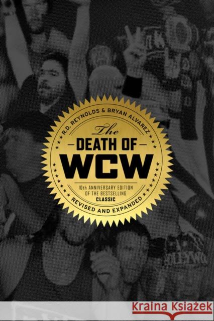The Death of WCW: 10th Anniversary Edition of the Bestselling Classic -- Revised and Expanded R. D. Reynolds Bryan Alvarez 9781770411753 ECW Press - książka