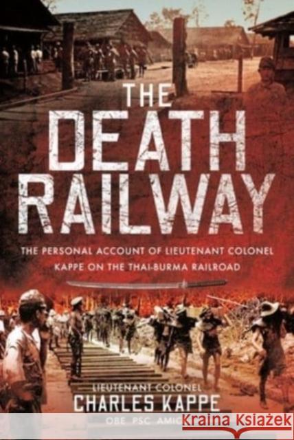 The Death Railway: The Personal Account of Lieutenant Colonel Kappe on the Thai-Burma Railroad Charles Kappe 9781399017770 Frontline Books - książka