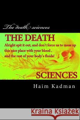 The death sciences Kadman, Haim 9781491031483 Createspace Independent Publishing Platform - książka