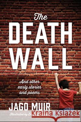 The Death Wall: And other early stories and poems Jago Muir 9781977215413 Outskirts Press - książka