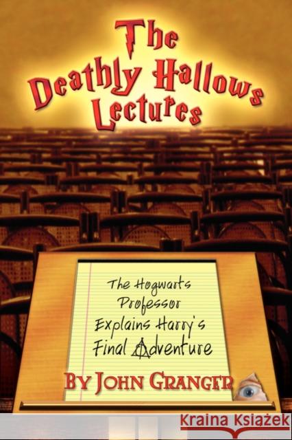 The Deathly Hallows Lectures: The Hogwarts Professor Explains the Final Harry Potter Adventure Granger, John 9780972322171 Zossima Press - książka