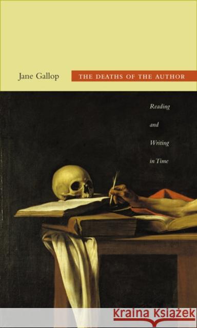 The Deaths of the Author: Reading and Writing in Time Gallop, Jane 9780822350637 Duke University Press Books - książka