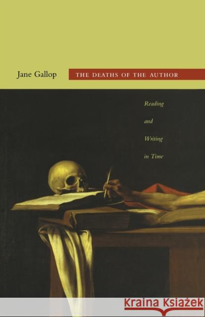 The Deaths of the Author: Reading and Writing in Time Gallop, Jane 9780822350811 Duke University Press Books - książka