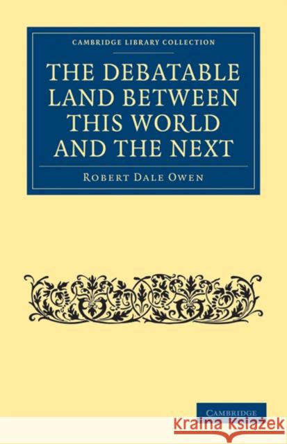 The Debatable Land Between This World and the Next: With Illustrative Narrations Owen, Robert Dale 9781108073110 Cambridge University Press - książka