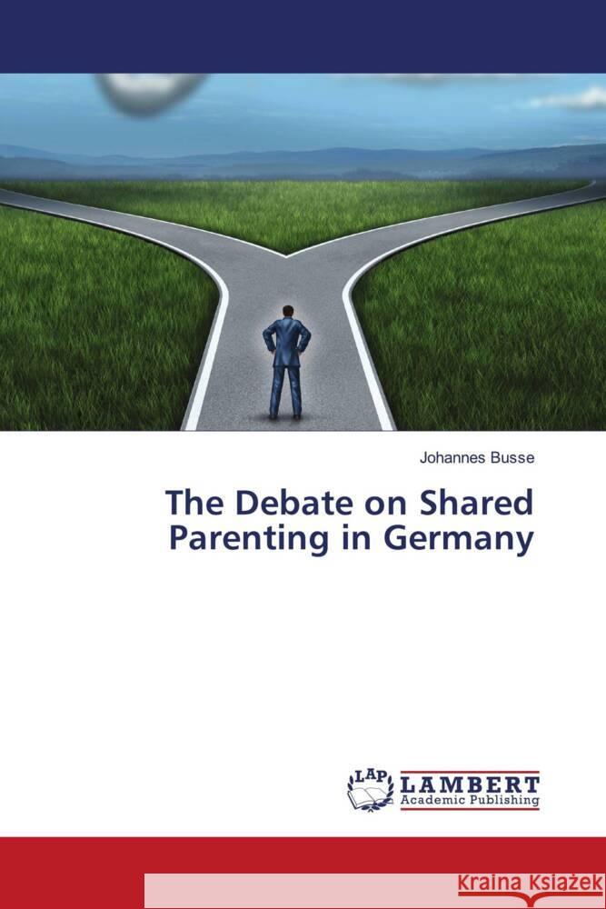 The Debate on Shared Parenting in Germany Busse, Johannes 9786203041484 LAP Lambert Academic Publishing - książka