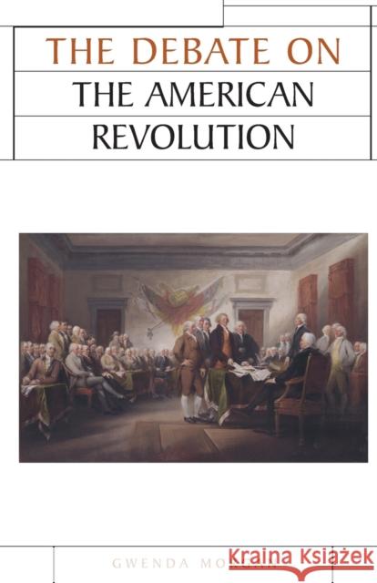 The Debate on the American Revolution Gwenda Morgan 9780719052422 Manchester University Press - książka